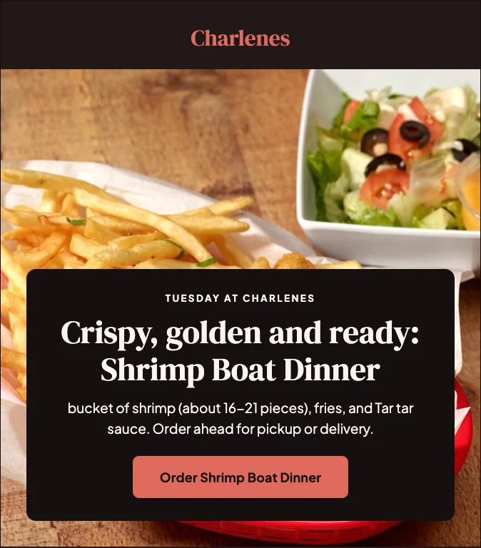 An email Marketing Studio wrote for Charlene’s: “Crispy, golden and ready: Shrimp Boat Dinner”, with a real photo of the dish and an order button.
